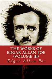 The Works of Edgar Allan Poe Volume III (Paperback)