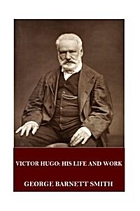 Victor Hugo: His Life and Work (Paperback)