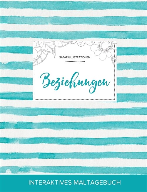 Maltagebuch Fur Erwachsene: Beziehungen (Safariillustrationen, Turkise Streifen) (Paperback)