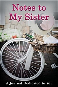 Notes to My Sister: A Journal Dedicated to You (Paperback)