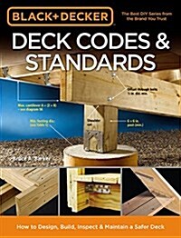 Black & Decker Deck Codes & Standards: How to Design, Build, Inspect & Maintain a Safer Deck (Paperback)