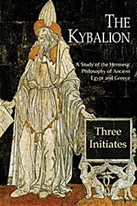 The Kybalion: A Study of the Hermetic Philosophy of Ancient Egypt and Greece (Paperback)