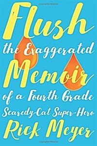 Flush: The Exaggerated Memoir of a Fourth Grade Scaredy-Cat Super-Hero (Paperback)