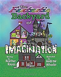 The Fantastic Backyard of Imagination (Paperback)