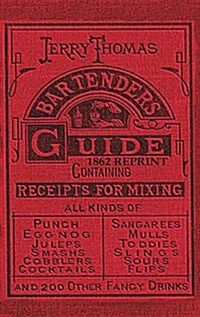 Jerry Thomas Bartenders Guide 1862 Reprint: How to Mix Drinks, or the Bon Vivants Companion (Hardcover)