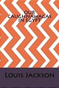 Our Caughnawagas in Egypt (Paperback)