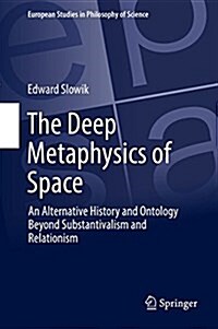 The Deep Metaphysics of Space: An Alternative History and Ontology Beyond Substantivalism and Relationism (Hardcover, 2016)