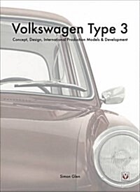 The Volkswagen Type 3 : Concept, Design, International Production Models & Development (Hardcover)