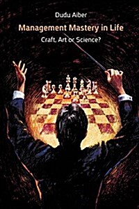 Management Mastery in Life: Craft, Art or Science? (Paperback)