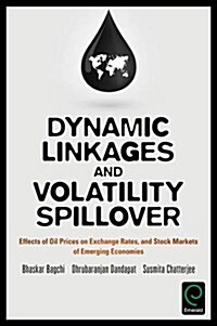 Dynamic Linkages and Volatility Spillover : Effects of Oil Prices on Exchange Rates and Stock Markets of Emerging Economies (Hardcover)