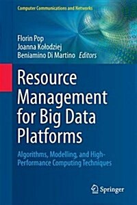 Resource Management for Big Data Platforms: Algorithms, Modelling, and High-Performance Computing Techniques (Hardcover, 2016)