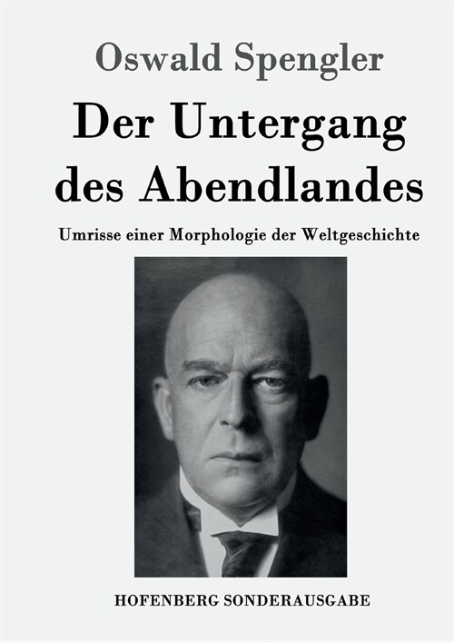 Der Untergang des Abendlandes: Umrisse einer Morphologie der Weltgeschichte (Paperback)