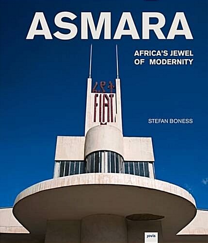 Asmara: Africas Jewel of Modernity: Africas Jewel of Modernity (Hardcover, 2, Uberarbeitete U)