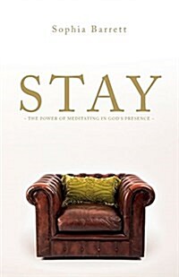 Stay - The Power of Meditating in Gods Presence (Paperback)