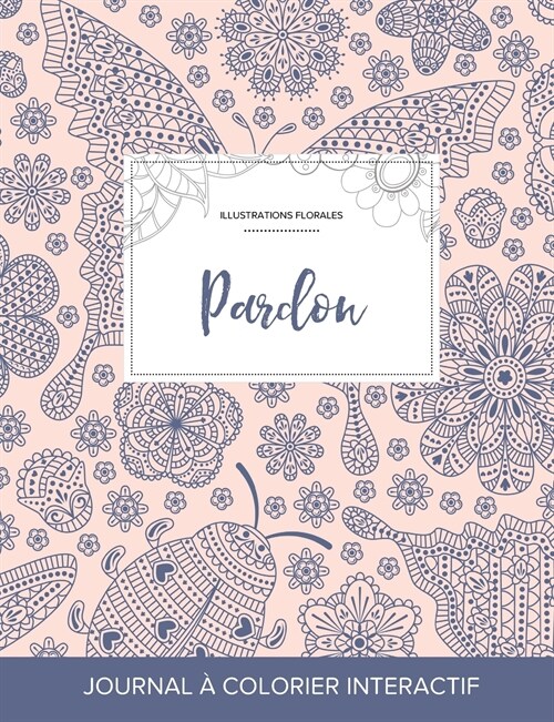 Journal de Coloration Adulte: Pardon (Illustrations Florales, Coccinelle) (Paperback)