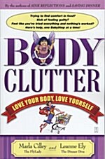 Body Clutter: Love Your Body, Love Yourself (Paperback)