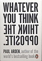 Whatever You Think, Think The Opposite (Paperback)