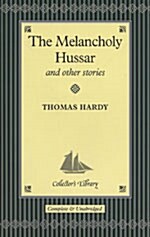 The Melancholy Hussar and other stories (Collectors Library) (hardcover)