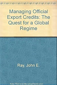 Managing Official Export Credits: The Quest for a Global Regime (Paperback)