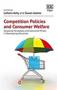 Competition Policies and Consumer Welfare : Corporate Strategies and Consumer Prices in Developing Countries (Hardcover)