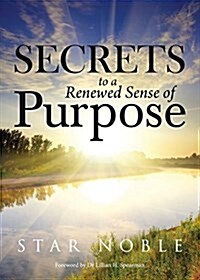 Secrets to a Renewed Sense of Purpose (Paperback)