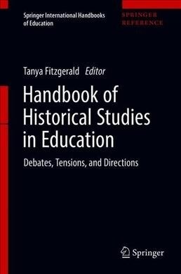 Handbook of Historical Studies in Education: Debates, Tensions, and Directions (Hardcover, 2020)