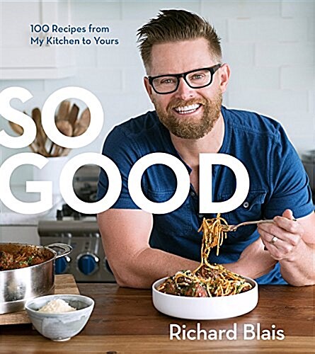 So Good: 100 Recipes from My Kitchen to Yours (Hardcover)