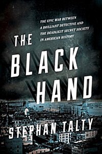 The Black Hand: The Epic War Between a Brilliant Detective and the Deadliest Secret Society in American History (Hardcover)