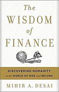 The Wisdom of Finance: Discovering Humanity in the World of Risk and Return (Hardcover)