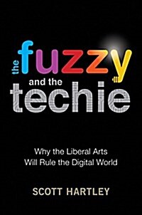 [중고] The Fuzzy and the Techie: Why the Liberal Arts Will Rule the Digital World (Hardcover)