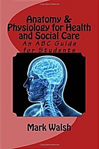 Anatomy & Physiology for Health and Social Care: An ABC Guide for Students (Paperback)