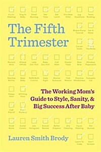 The Fifth Trimester: The Working Moms Guide to Style, Sanity, and Big Success After Baby (Hardcover)