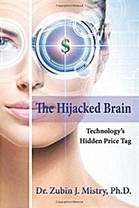 The Hijacked Brain: Technologys Hidden Price Tag (Paperback)