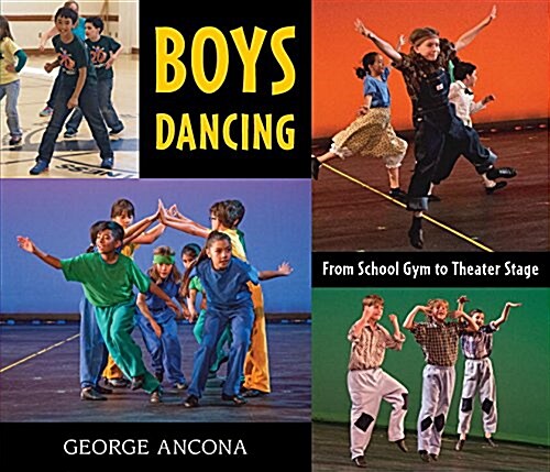 Boys Dancing: From School Gym to Theater Stage (Hardcover)