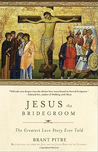 Jesus the Bridegroom: The Greatest Love Story Ever Told (Paperback)