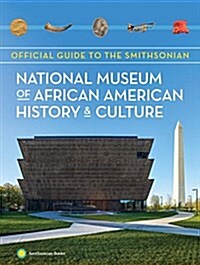 Official Guide to the Smithsonian National Museum of African American History and Culture (Paperback)