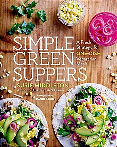 Simple Green Suppers: A Fresh Strategy for One-Dish Vegetarian Meals (Paperback)