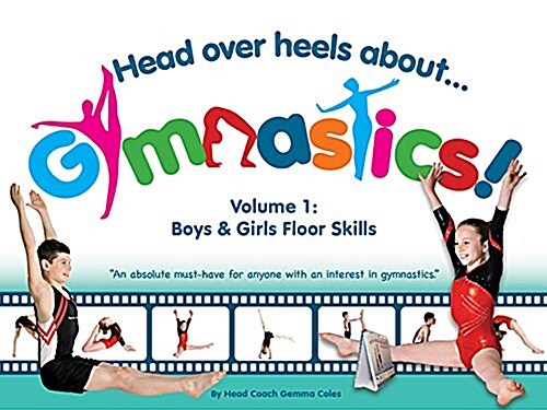 Head Over Heels about Gymnastics! Volume 1: Boys & Girls Floor Skills (Spiral)