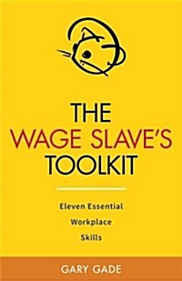 The Wage Slaves Toolkit: Eleven Essential Workplace Skills (Vole Guides) (Paperback)