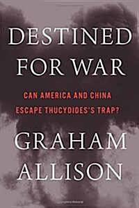 Destined for War: Can America and China Escape Thucydidess Trap? (Hardcover)