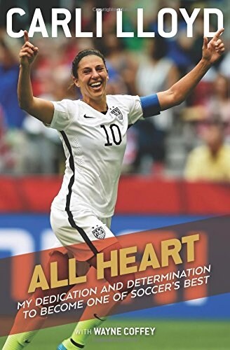All Heart: My Dedication and Determination to Become One of Soccers Best (Hardcover)