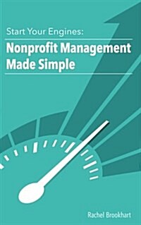 Start Your Engines: Nonprofit Management Made Simple (Paperback)
