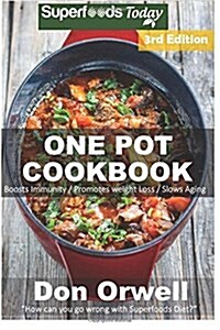 One Pot Cookbook: 120+ One Pot Meals, Dump Dinners Recipes, Quick & Easy Cooking Recipes, Antioxidants & Phytochemicals: Soups Stews and (Paperback)