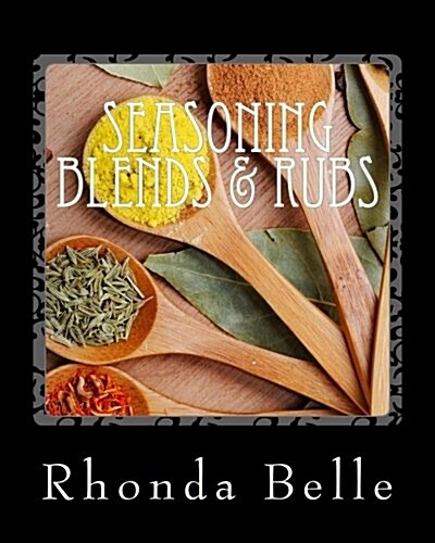 Seasoning Blends & Rubs: 60 Simple &#Delish Mixes (Paperback)