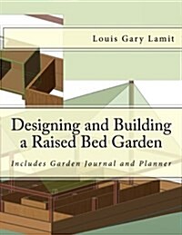 Designing and Building a Raised Bed Garden: Includes Garden Journal and Planner (Paperback)