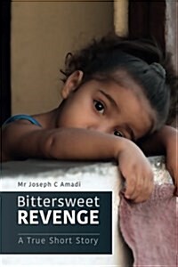 Bittersweet Revenge: A True Short Story (Paperback)