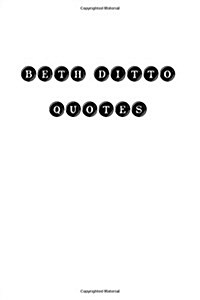 Beth Ditto Quotes: Beth Ditto, quotes, quotations, famous quotes (Paperback)