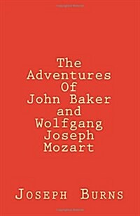 The Adventures of John Baker and Wolfgang Joseph Mozart (Paperback)