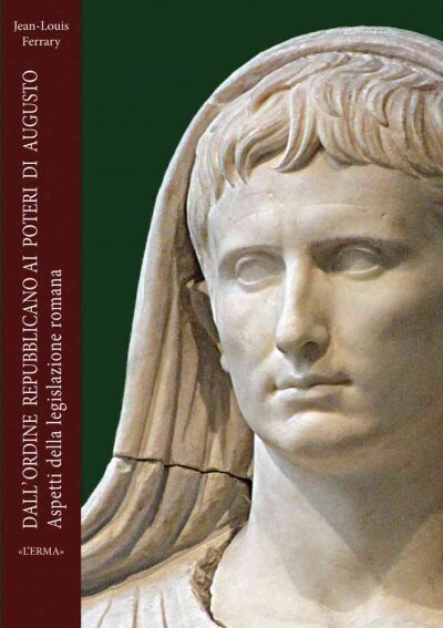 Dallordine Repubblicano AI Poteri Di Augusto: Aspetti Della Legislazione Romana (Paperback)