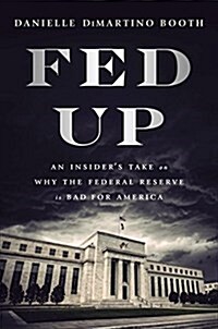 Fed Up: An Insiders Take on Why the Federal Reserve Is Bad for America (Hardcover)